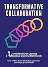 Transformative Collaboration: 5 Commitments for Leading a Professional Learning Community Transformative Collaboration: 5 Commitments for Leading a Professional Learning Community