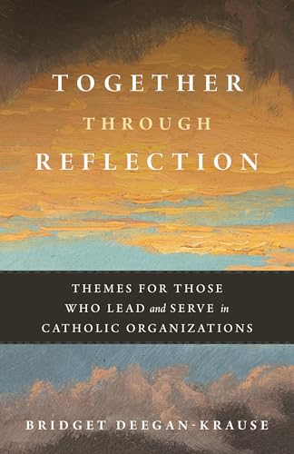 Together Through Reflection: Themes for Those Who Lead and Serve in Catholic Organizations (Paperback)