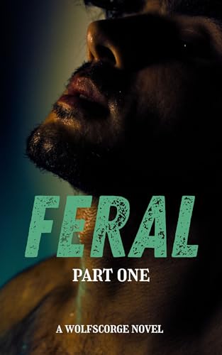 Feral: Part One (Wolfscorge Book 1)
