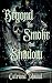 Beyond The Smoke And Shadow