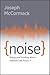 Noise: Living and Leading When Nobody Can Focus