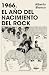 1966. El año del nacimiento...