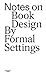 Notes on Book Design: By Formal Settings