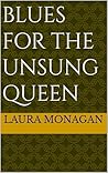Blues for the Unsung Queen
