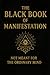 The Black Book of Manifestation: Hidden Secrets & Forbidden Techniques to Shape Your Reality