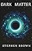 DARK MATTER by Stephen Brown DARK MATTER by Stephen Brown