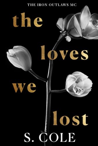 The Loves We Lost: Iron Outlaws MC Book 6 (Hardcover)
