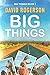 Big Things by David Rogerson Big Things by David Rogerson
