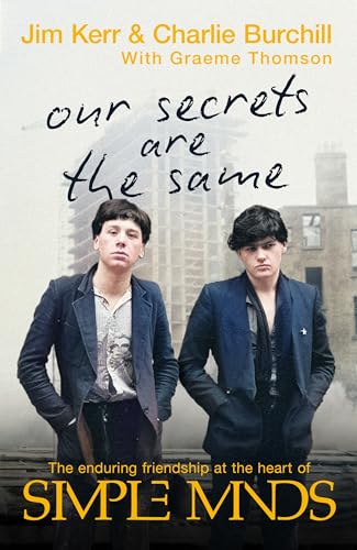 Our Secrets Are The Same: Friendship & Fame at the Heart of Simple Minds (Kindle Edition)
