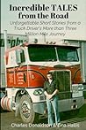 Incredible Tales from the Road: Unforgettable Short Stories of a Truck Driver's More than Three Million Mile Journey