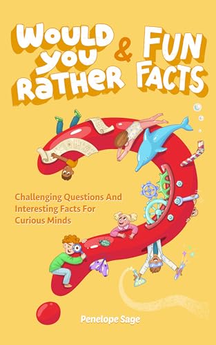 Would You Rather and Fun Facts: Game Book With Super Interesting Questions & Facts For Curious and Smart Kids (Kindle Edition)