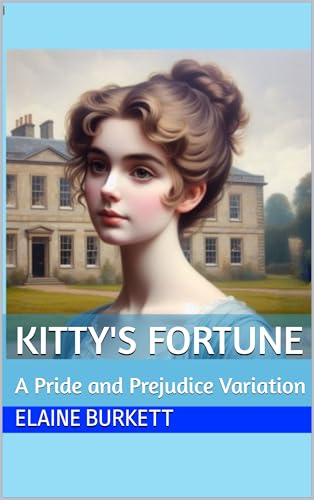 Kitty's Fortune: A Pride and Prejudice Variation (The Bennets' Fortune Book 4)