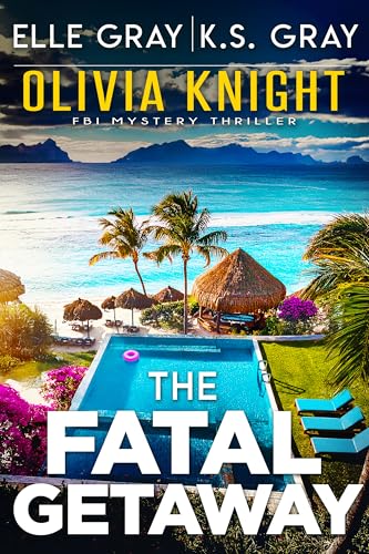 The Fatal Getaway (Olivia Knight FBI Mystery Thriller Book 18)