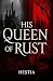 His Queen Of Rust by Hestia Myth