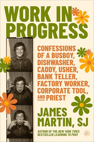 Work in Progress: Confessions of a Busboy, Dishwasher, Caddy, Usher, Factory Worker, Bank Teller, Corporate Tool, and Priest (Kindle Edition)