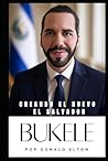 Bukele: Creando el Nuevo El Salvador (Spanish Edition)