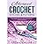 Advanced Crochet Stitches & Patterns: How to Crochet More Advanced Stitches & Make Cool, New Patterns with Easy to Follow Instructions with Images & Illustrations