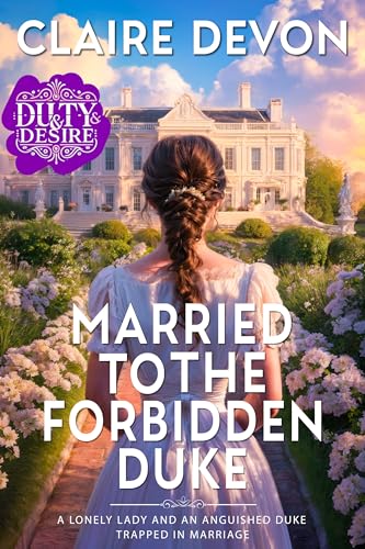 Married to the Forbidden Duke: A Steamy Marriage of Convenience Regency Romance Novel (Duty and Desire Book 3)