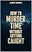 How to Murder Time Without ...