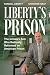 Liberty’s Prison by Randall Liberty Liberty’s Prison by Randall Liberty