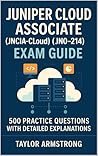 Juniper Cloud Associate (JNCIA-Cloud) Exam Guide: 500 Practice Questions with Detailed Explanations