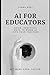 AI for Educators: Quick, Pr...