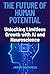 THE FUTURE OF HUMAN POTENTI...
