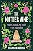 The Mother Vine: How I Heal...