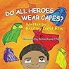 Do All Heroes Wear Capes? by Bradley David Ellis