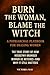 Burn the Woman, Blame the W...