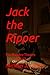 Jack the Ripper: The Macabre Theatre of Death