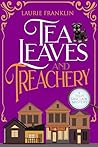 Tea Leaves and Treachery by Laurie  Franklin