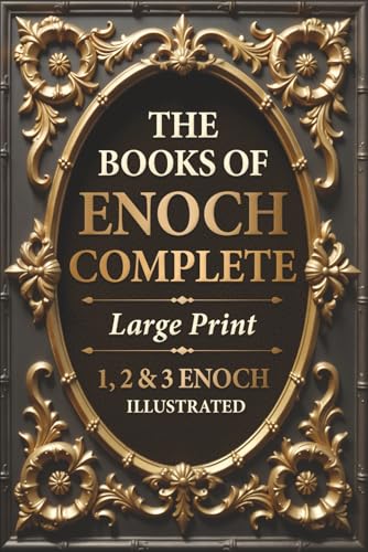 The Books of Enoch Complete LARGE PRINT (Illustrated): 1, 2 & 3 Enoch With Authentic Illustrations, Insightful Introductions and Commentary