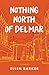 Nothing North of Delmar by Ellen Barker