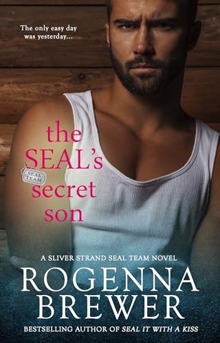 The SEAL's Secret Son: A Second Chance Military Protector Romance (Love in Uniform: The SEAL Teams Book 3)