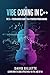 Vibe Coding in C++: The C++ Programmers Guide to AI-Powered Programming (Generative AI Mastery)