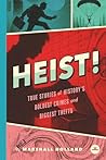 Heist!: True Stories of History's Boldest Crimes and Biggest Thefts