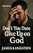 Don’t You Dare Give Up on God (2nd Edition) by Senior Pastor James Langston