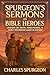 Spurgeon’s Sermons on Bible Heroes by Charles Haddon Spurgeon