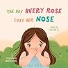 The Day Avery Rose Lost Her Nose