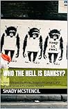 Book cover for Who the Hell Is Banksy?: How I Followed the Money, Dodged the Lawyers, and (Maybe) Solved Art's Greatest Mystery