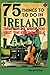 75 Things to Do In Ireland:...