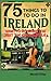 75 Things to Do In Ireland:...