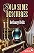 Solo si me descubres by Bethany Bells Solo si me descubres by Bethany Bells