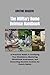 The Military Home Defense Handbook: A Practical Guide to Fortifying Your Residence, Mastering Situational Awareness, and Executing Decisive Actions for Family Safety (Preparedness Essentials Series)