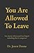 You Are Allowed to Leave: A...