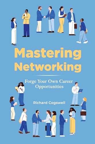 Mastering Networking: Forge Your Own Career Opportunities (Kindle Edition)