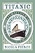 Titanic: True Stories of her Passengers, Crew, and Legacy