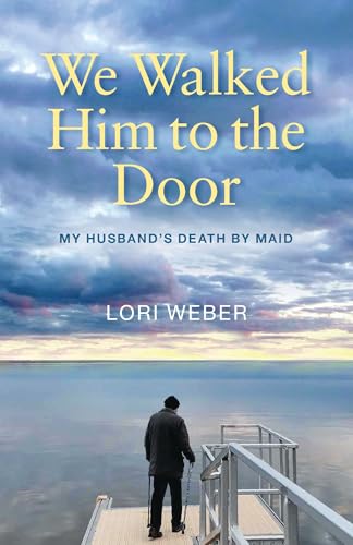We Walked Him to the Door: My Husband's Death by MAID (Paperback)