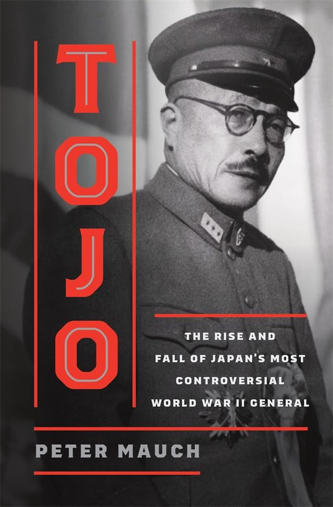 Tojo: The Rise and Fall of Japan's Most Controversial World War II General (Hardcover)